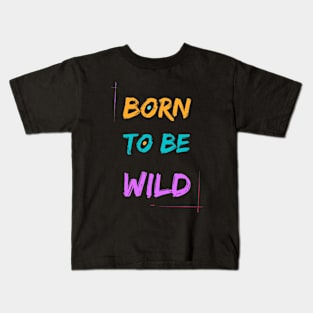 Born to be Wild Kids T-Shirt